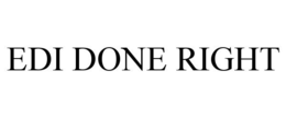 EDI DONE RIGHT trademark