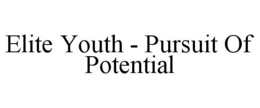ELITE YOUTH - PURSUIT OF POTENTIAL trademark