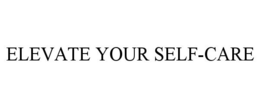 ELEVATE YOUR SELF-CARE trademark
