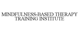 MINDFULNESS-BASED THERAPY TRAINING INSTITUTE trademark