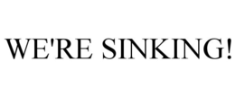 WE'RE SINKING! trademark