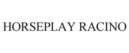 HORSEPLAY RACINO trademark
