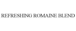 REFRESHING ROMAINE BLEND trademark