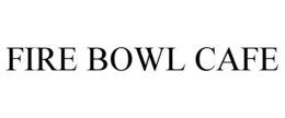 FIRE BOWL CAFE trademark