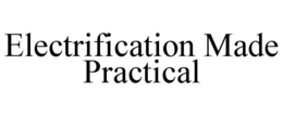 ELECTRIFICATION MADE PRACTICAL trademark