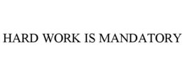 HARD WORK IS MANDATORY trademark