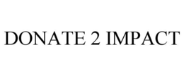 DONATE 2 IMPACT trademark