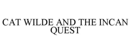 CAT WILDE AND THE INCAN QUEST trademark