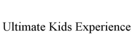ULTIMATE KIDS EXPERIENCE trademark