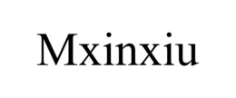 MXINXIU trademark