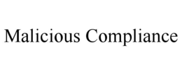 MALICIOUS COMPLIANCE trademark