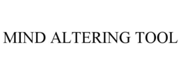 MIND ALTERING TOOL trademark