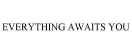 EVERYTHING AWAITS YOU trademark