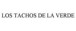 LOS TACHOS DE LA VERDE trademark