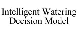 INTELLIGENT WATERING DECISION MODEL trademark
