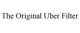 THE ORIGINAL UBER FILTER trademark