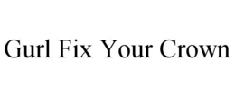 GURL FIX YOUR CROWN trademark