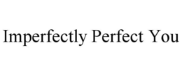 IMPERFECTLY PERFECT YOU trademark