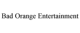 BAD ORANGE ENTERTAINMENT trademark