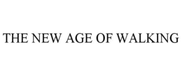 THE NEW AGE OF WALKING trademark