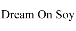 DREAM ON SOY trademark
