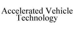 ACCELERATED VEHICLE TECHNOLOGY trademark