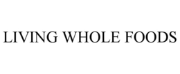 LIVING WHOLE FOODS trademark