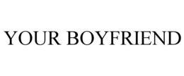 YOUR BOYFRIEND trademark