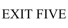 EXIT FIVE trademark