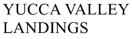 YUCCA VALLEY LANDINGS trademark