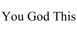 YOU GOD THIS trademark