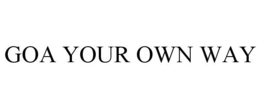GOA YOUR OWN WAY trademark