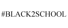 #BLACK2SCHOOL trademark