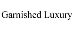 GARNISHED LUXURY trademark