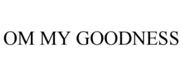 OM MY GOODNESS trademark