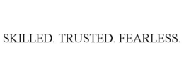 SKILLED. TRUSTED. FEARLESS. trademark