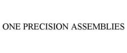 ONE PRECISION ASSEMBLIES trademark