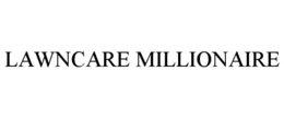 LAWNCARE MILLIONAIRE trademark