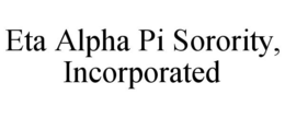 ETA ALPHA PI SORORITY, INCORPORATED trademark