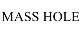 MASS HOLE trademark