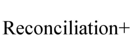 RECONCILIATION+ trademark