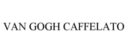 VAN GOGH CAFFELATO trademark