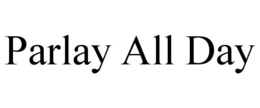 PARLAY ALL DAY trademark