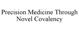 PRECISION MEDICINE THROUGH NOVEL COVALENCY trademark