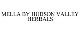 MELLA BY HUDSON VALLEY HERBALS trademark