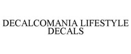 DECALCOMANIA LIFESTYLE DECALS trademark
