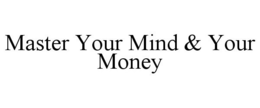 MASTER YOUR MIND & YOUR MONEY trademark