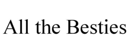 ALL THE BESTIES trademark