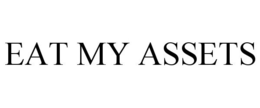EAT MY ASSETS trademark