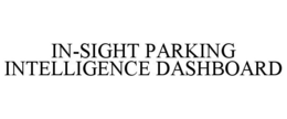 IN-SIGHT PARKING INTELLIGENCE DASHBOARD trademark